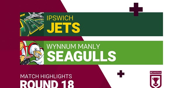 Round 18 highlights: Ipswich Jets v Wynnum Manly Seagulls