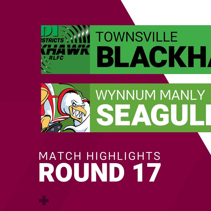 Round 17 highlights: Townsville v Wynnum Manly