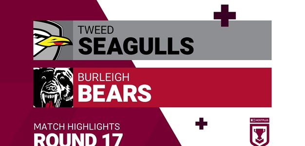 Round 17 - Week 2 highlights: Tweed Seagulls v Burleigh Bears